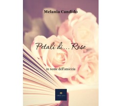 Petali di...Rose	 di Melania Candido,  2019,  Youcanprint