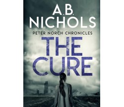 Peter Norch Chronicles - The Cure	 di A.b. Nichols,  2019,  Youcanprint