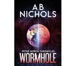 Peter Norch Chronicles - Wormhole	 di A.b. Nichols,  2020,  Youcanprint