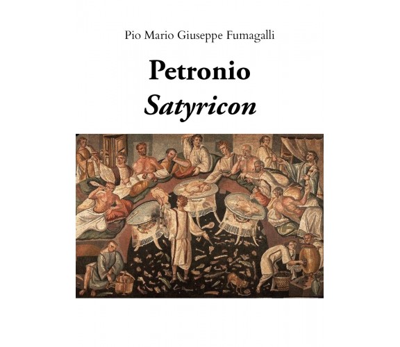 Petronio, Satyricon,  2019,  Pio Mario Giuseppe Fumagalli