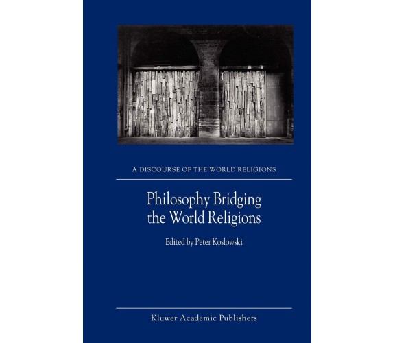 Philosophy Bridging the World Religions - P. Koslowski - Springer, 2010