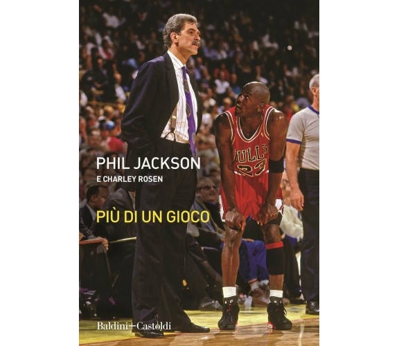 Più di un gioco - Phil Jackson, Charley Rosen - Baldini + Castoldi, 2020