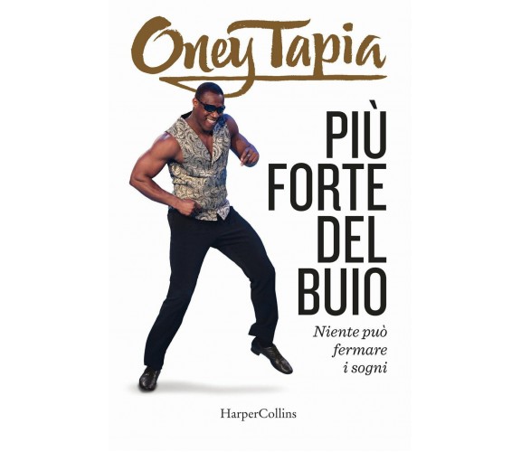 Più forte del buio. Niente può fermare i sogni - Oney Tapia - HarperCollins-2018