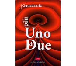 Più uno di due di Lucia Guttadauria,  2014,  Maurizio Vetri Editore