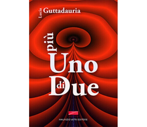 Più uno di due di Lucia Guttadauria,  2014,  Maurizio Vetri Editore