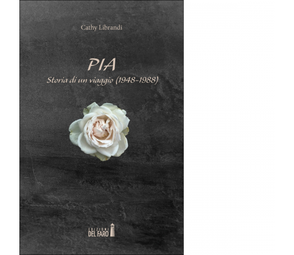 Pia. Storia di un viaggio (1948-1988) di Librandi Cathy - Del Faro, 2021