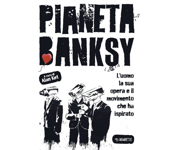 Pianeta Banksy - Alan Ket - Mimesis, 2022