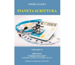 Pianeta Scrittura. Volume VI Speciale Emergenza 2022. Pandemia, guerra, inflazio