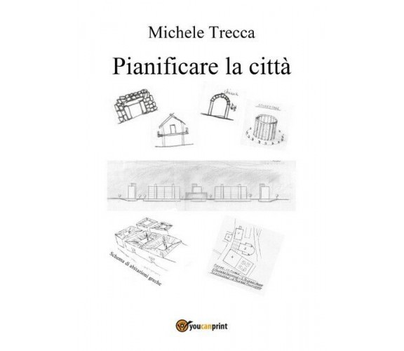 Pianificare la città, di Michele Trecca,  2017,  Youcanprint- ER