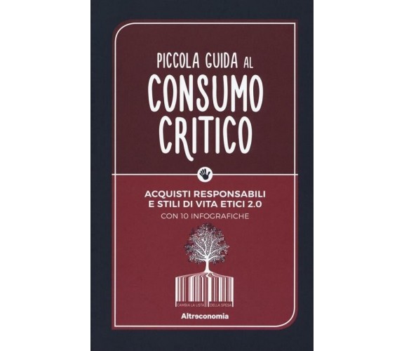 Piccola guida al consumo critico. Acquisti responsabili e stili di vita etici 2.