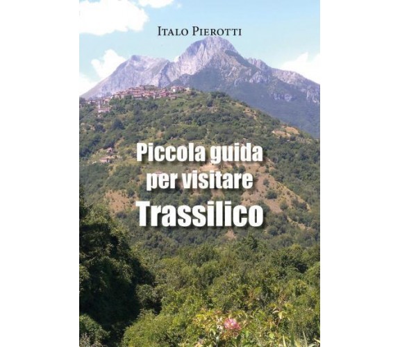 Piccola guida per visitare Trassilico di Italo Pierotti,  2022,  Youcanprint