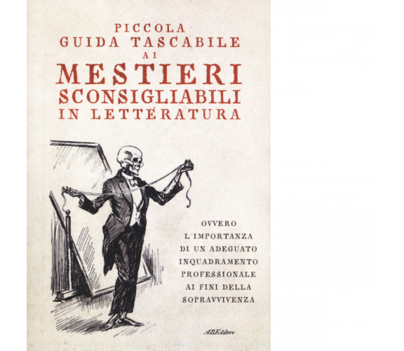 Piccola guida tascabile ai mestieri sconsigliabili in letteratura - AA.VV. -2019