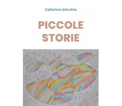 Piccole Storie - Caterina Uricchio,  2019,  Youcanprint