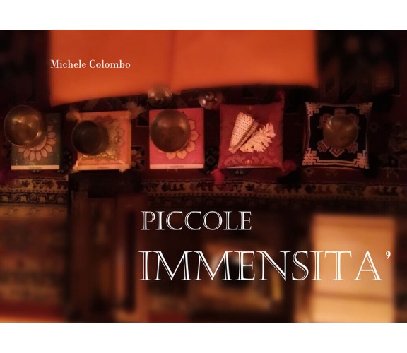 Piccole immensità di Michele Colombo,  2018,  Youcanprint