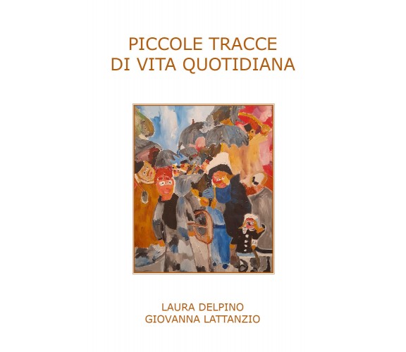 Piccole tracce di vita quotidiana di Laura Delpino, Giovanna Lattanzio,  2022,  