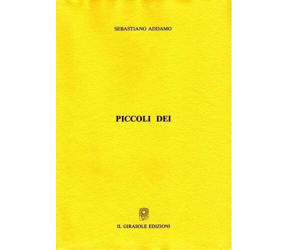 Piccoli dei di Sebastiano Addamo,  1994,  Il Girasole Edizioni