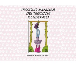 Piccolo Manuale Dei Tarocchi Illustrato di Annarita De Iorio,  2021,  Indipenden