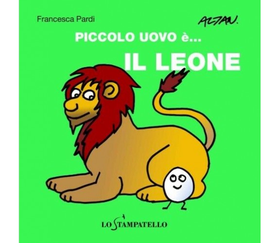  Piccolo uovo è… il leone. - Francesca Pardi,  2020,  Lo Stampatello