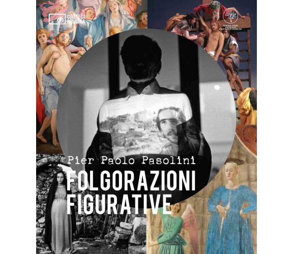 Pier Paolo Pasolini. Folgorazioni figurative - M. A. Bazzocchi, R. Chiesi - 2022