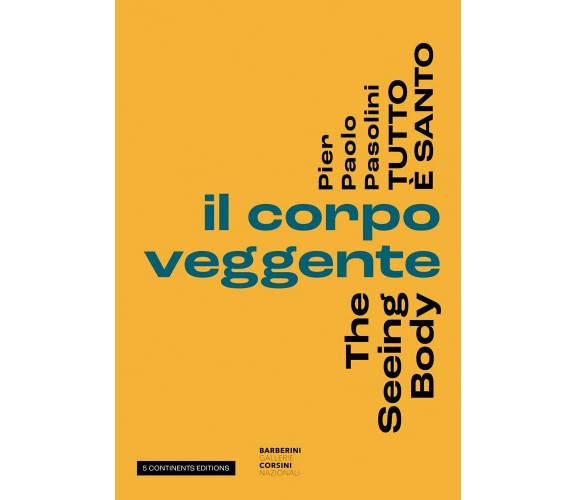 Pier Paolo Pasolini. Tutto è santo. Il corpo veggente-The seeing body