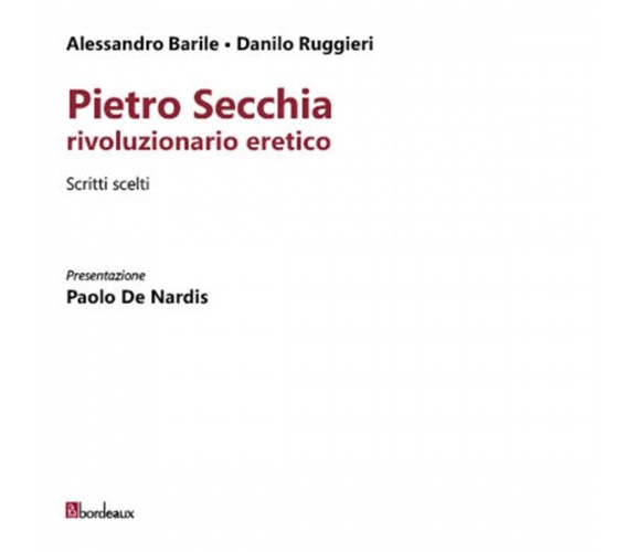 Pietro Secchia rivoluzionario eretico. Scritti scelti di Alessandro Barile, Dan