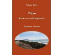  Pillole di sole quasi «ottuagenarie». Riflessioni e Poesie di Antonio Ciafrè, 