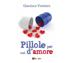 Pillole per mal d’amore	 di Gianluca Vomiero,  2017,  Youcanprint