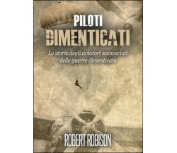 Piloti dimenticati  - Robert Robison,  2016,  Youcanprint