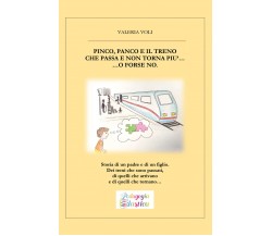 Pinco, Panco e il treno che passa e non torna più...o forse no. di Valeria Voli,