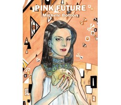 Pink Future. Nuova edizione	 di Michele Botton,  2019,  Youcanprint