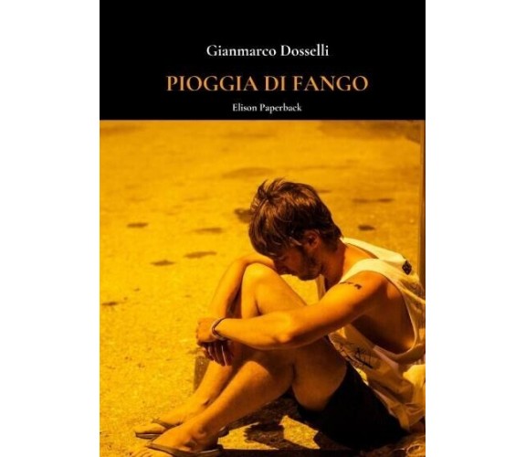 Pioggia di fango di Gianmarco Dosselli, 2022, Elison Paperback