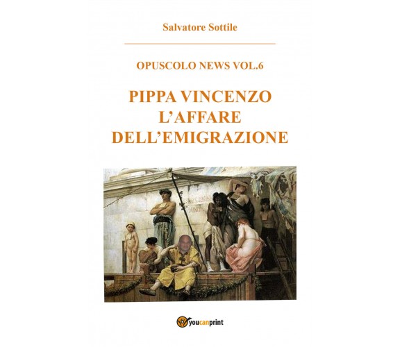 Pippa Vincenzo l’affare dell’emigrazione - Salvatore Sottile,  2017,  Youcanprin