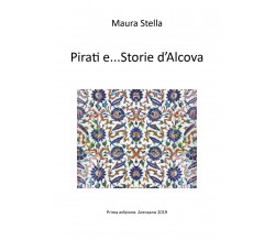 Pirati e...Storie d’Alcova	 di Maura Stella,  2019,  Youcanprint