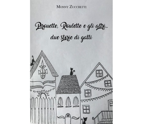 Pirouette, Roulette e gli altri... due storie di gatti - Monny Zucchetti,  2021