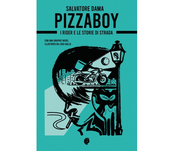 Pizzaboy. I rider e le storie di strada di Salvatore Dama,  2021,  Youcanprint