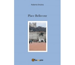 Place Bellecour	 di Roberto Drozina,  2017,  Youcanprint