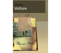 Placido ritiro	 di Claudio Vettore,  2019,  Youcanprint