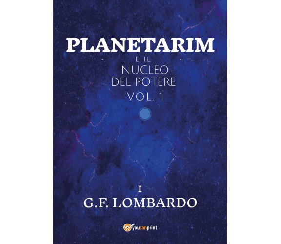 Planetarim e il nucleo del potere - vol.1 di Gianluca Francesco Lombardo,  2021,