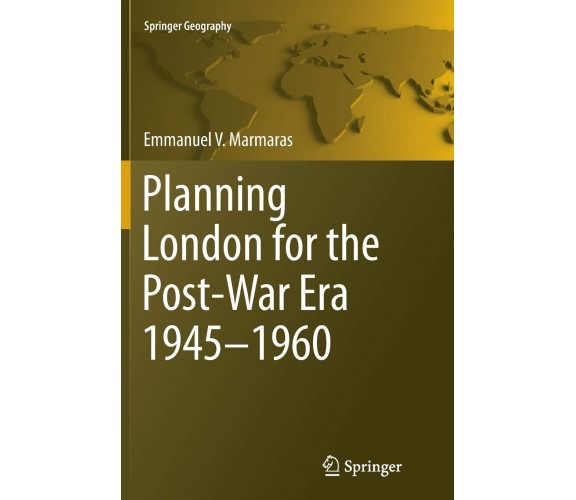 Planning London for the Post-War Era 1945-1960 - Emmanuel V. Marmaras - 2016