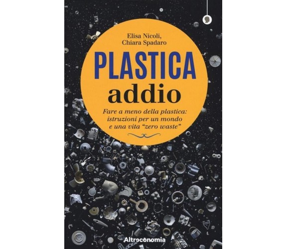 Plastica addio. Fare a meno della plastica: istruzioni per un mondo e una vita «