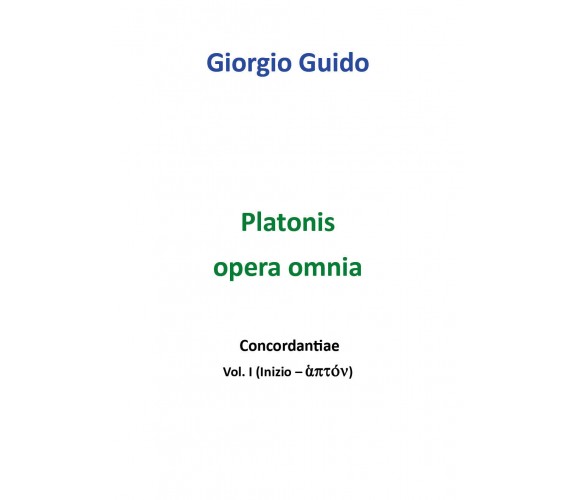 Platonis Opera omnia - Vol. I - Giorgio Guido,  Youcanprint - P