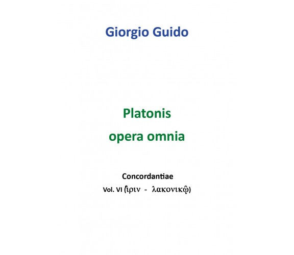 Platonis Opera omnia - Vol. VI - Giorgio Guido,  Youcanprint - P