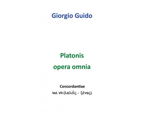 Platonis Opera omnia - Vol. VII - Giorgio Guido,  Youcanprint - P