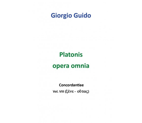 Platonis Opera omnia - Vol. VIII - Giorgio Guido,  2018,  Youcanprint - P