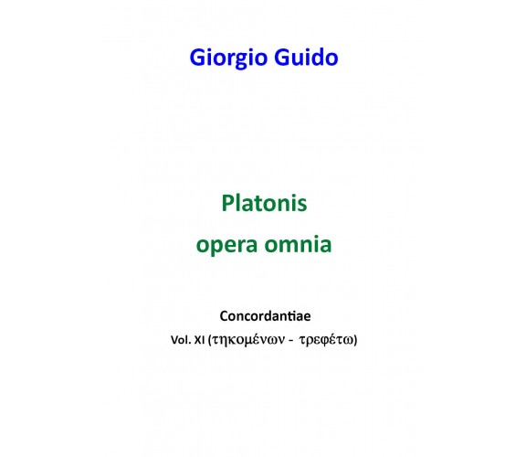 Platonis opera omnia. Concordantiae - Giorgio Guido,  2018,  Youcanprint - P