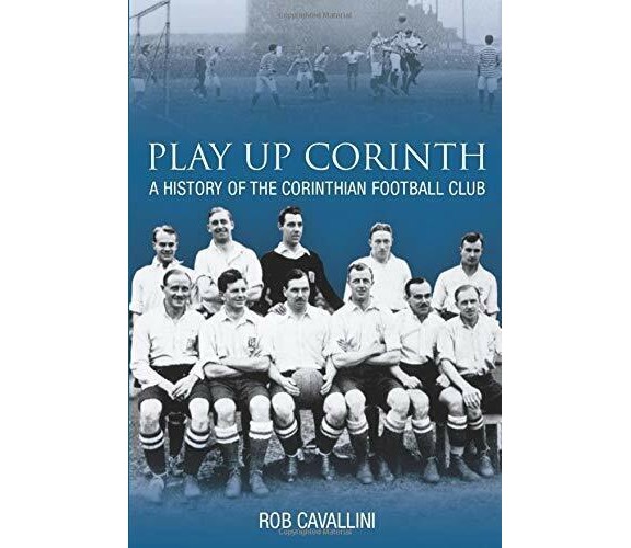 Play Up Corinth - Rob Cavallini - The History Press Ltd, 2007