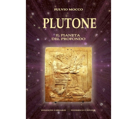 Plutone. Il pianeta del profondo. Astronomia, mitologia, astrologia di Fulvio Mo