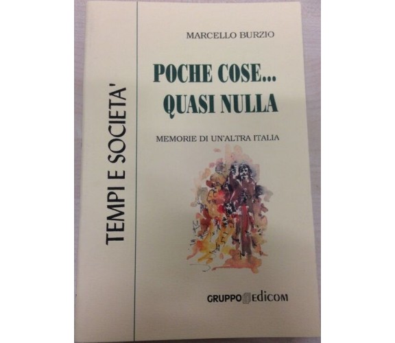 Poche cose... quasi nulla. Memorie di un’altra Italia - Marcello Burzio