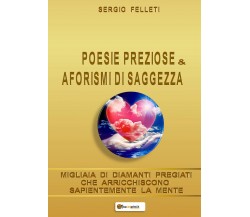 Poesie Preziose & Aforismi di Saggezza di Sergio Felleti,  2020,  Youcanprint