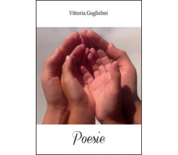 Poesie di Vittoria Guglielmi,  2016,  Youcanprint